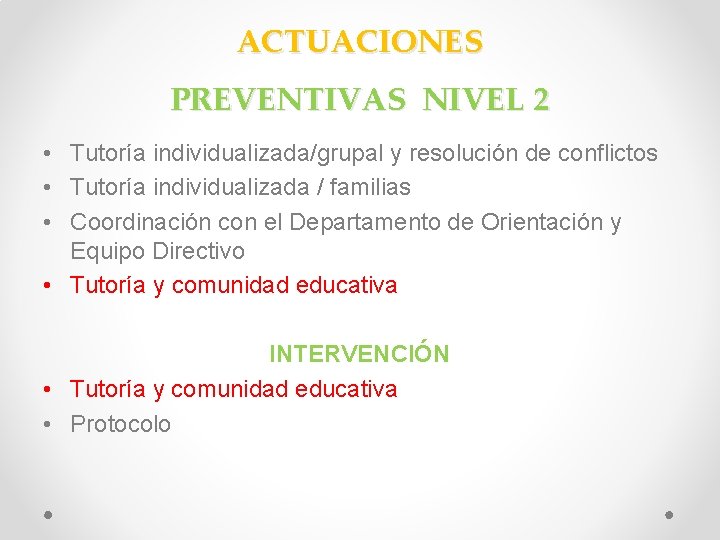 ACTUACIONES PREVENTIVAS NIVEL 2 • Tutoría individualizada/grupal y resolución de conflictos • Tutoría individualizada