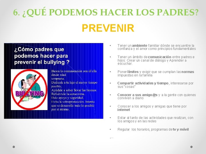 6. ¿QUÉ PODEMOS HACER LOS PADRES? PREVENIR • • • Tener un ambiente familiar