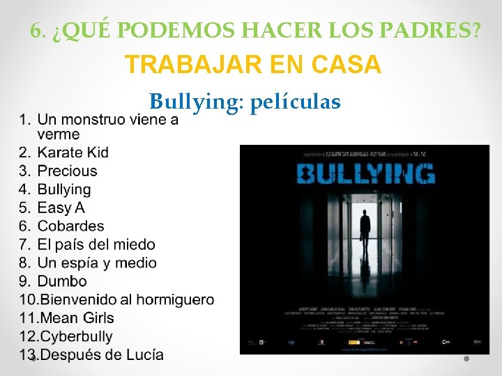 6. ¿QUÉ PODEMOS HACER LOS PADRES? TRABAJAR EN CASA Bullying: películas 