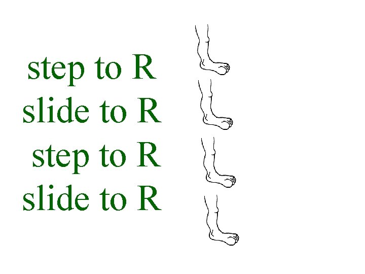 step to R slide to R 