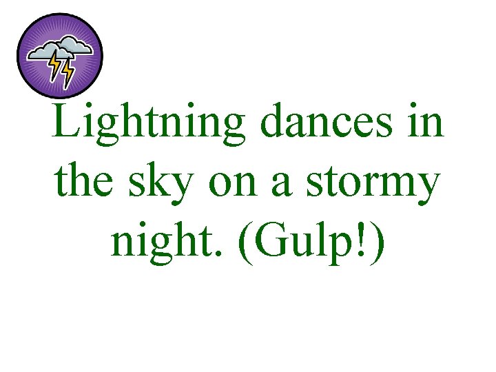 Lightning dances in the sky on a stormy night. (Gulp!) 