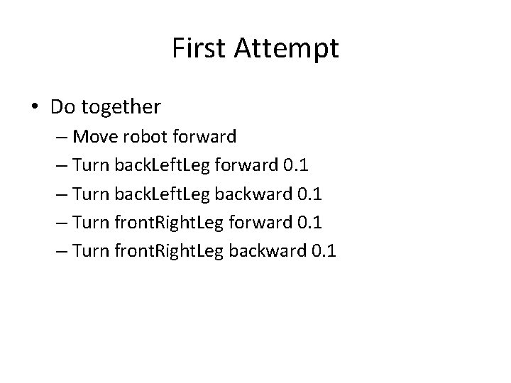 First Attempt • Do together – Move robot forward – Turn back. Left. Leg