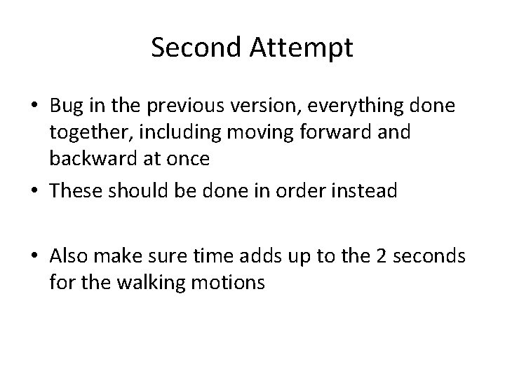 Second Attempt • Bug in the previous version, everything done together, including moving forward