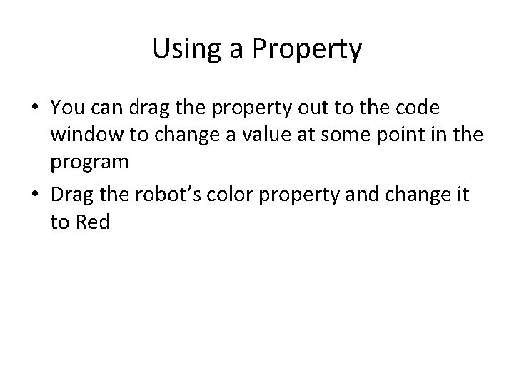 Using a Property • You can drag the property out to the code window