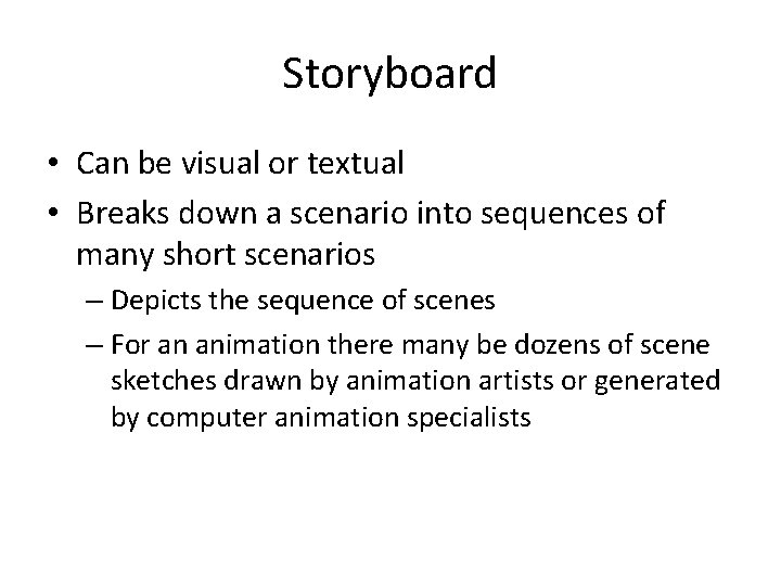 Storyboard • Can be visual or textual • Breaks down a scenario into sequences