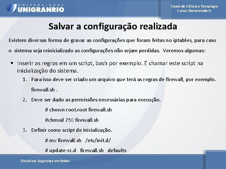 Escola de Ciência e Tecnologia Curso: Bacharelado SI Salvar a configuração realizada Existem diversas