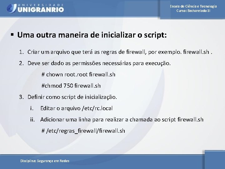 Escola de Ciência e Tecnologia Curso: Bacharelado SI § Uma outra maneira de inicializar