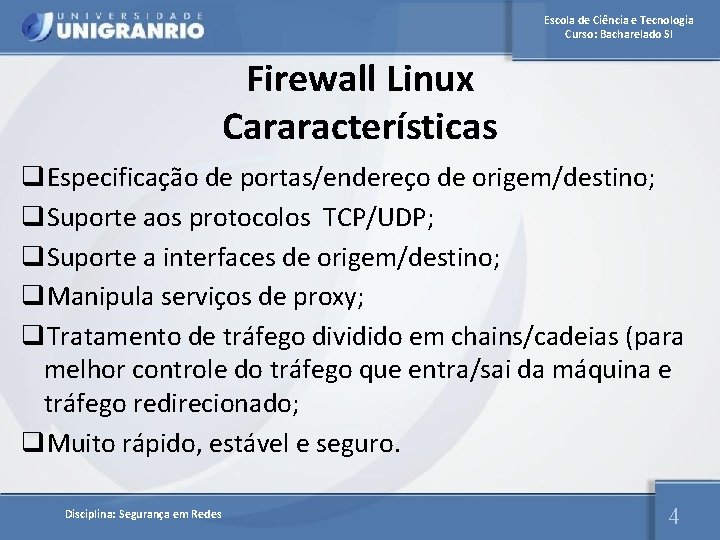 Escola de Ciência e Tecnologia Curso: Bacharelado SI Firewall Linux Cararacterísticas q. Especificação de