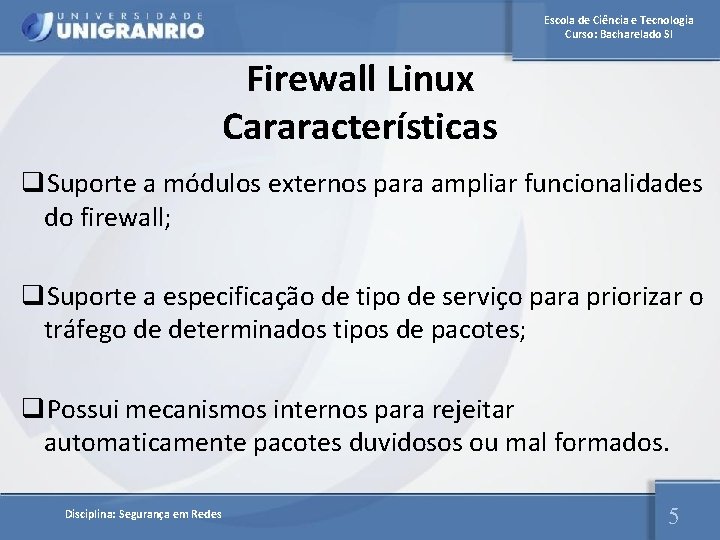 Escola de Ciência e Tecnologia Curso: Bacharelado SI Firewall Linux Cararacterísticas q. Suporte a