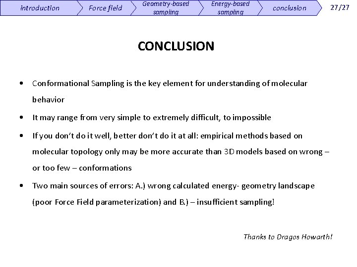 introduction Force field Geometry-based sampling Energy-based sampling conclusion 27/27 CONCLUSION • Conformational Sampling is