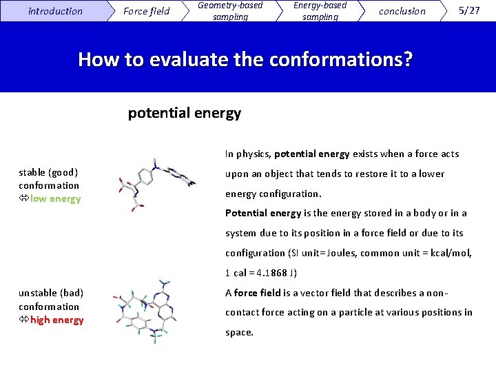 introduction Force field Geometry-based sampling Energy-based sampling conclusion 5/27 How to evaluate the conformations?