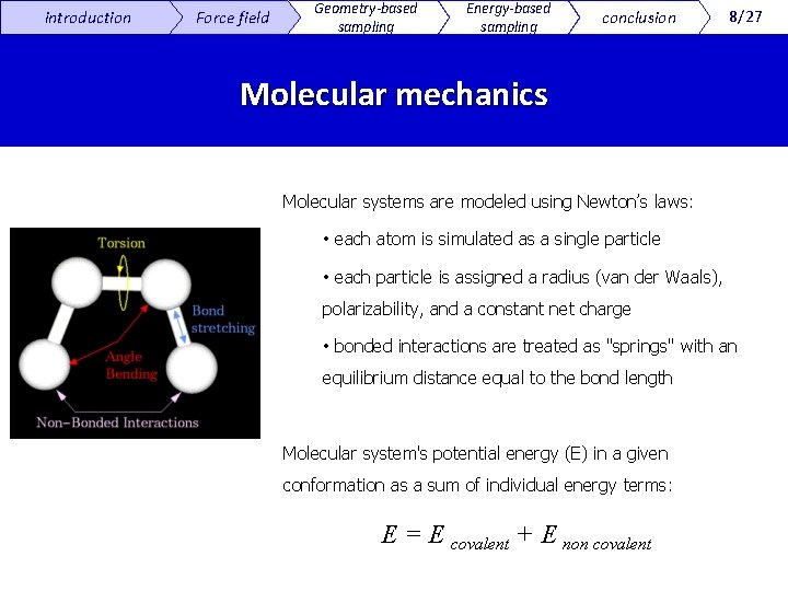 introduction Force field Geometry-based sampling Energy-based sampling conclusion 8/27 Molecular mechanics Molecular systems are