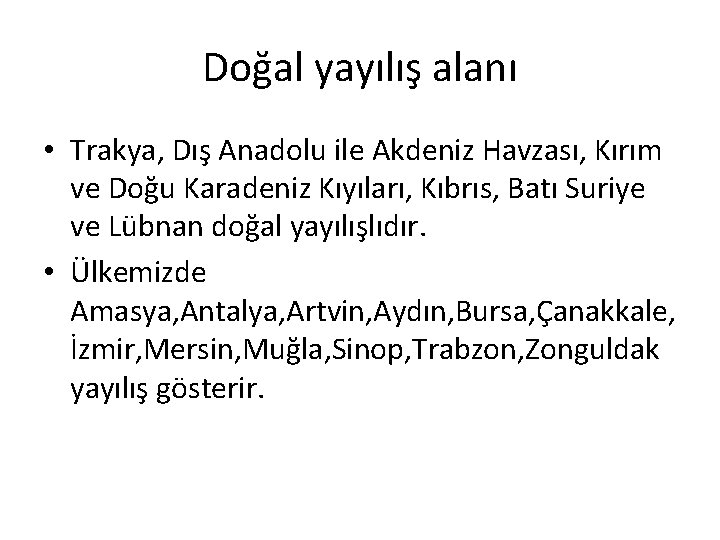 Doğal yayılış alanı • Trakya, Dış Anadolu ile Akdeniz Havzası, Kırım ve Doğu Karadeniz