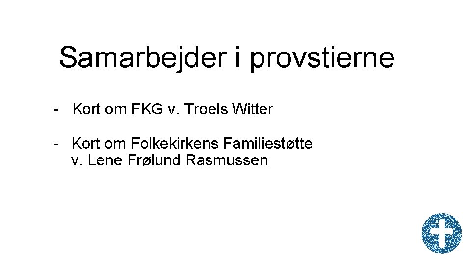Samarbejder i provstierne - Kort om FKG v. Troels Witter - Kort om Folkekirkens