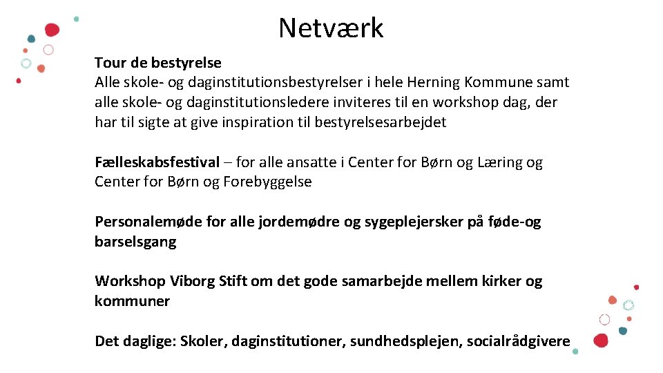 Netværk Tour de bestyrelse Alle skole- og daginstitutionsbestyrelser i hele Herning Kommune samt alle