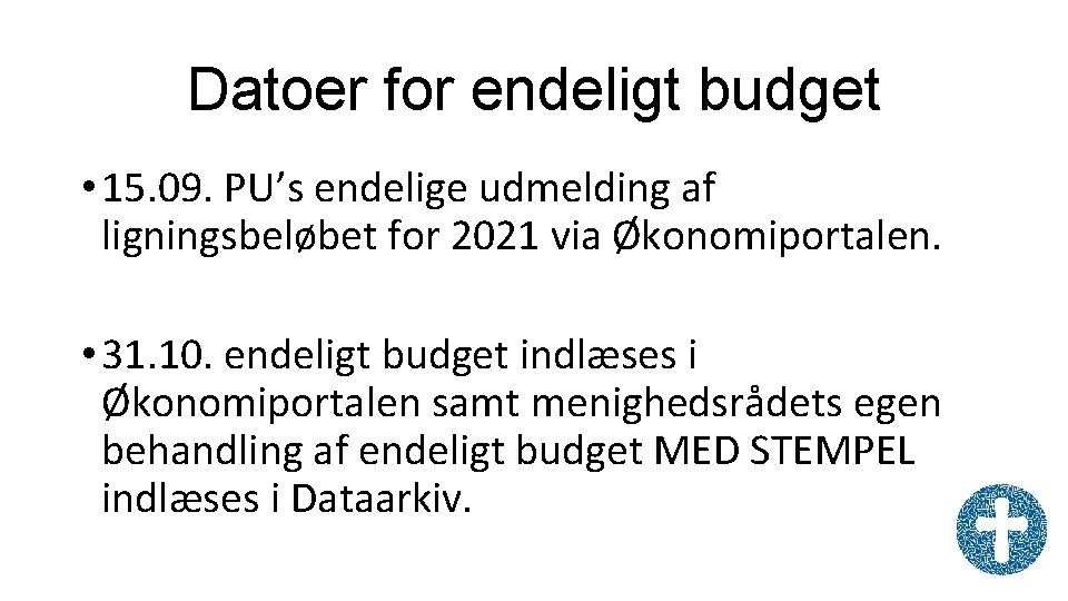 Datoer for endeligt budget • 15. 09. PU’s endelige udmelding af ligningsbeløbet for 2021