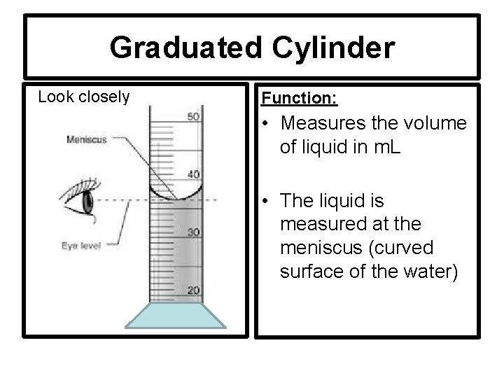Graduated Cylinder Look closely Function: • Measures the volume of liquid in m. L