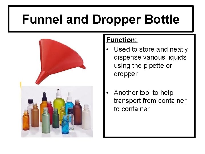 Funnel and Dropper Bottle Function: • Used to store and neatly dispense various liquids