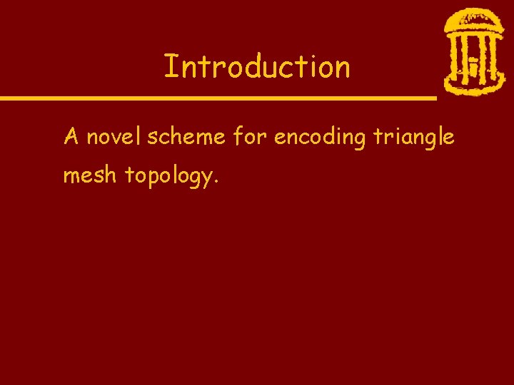 Introduction A novel scheme for encoding triangle mesh topology. 