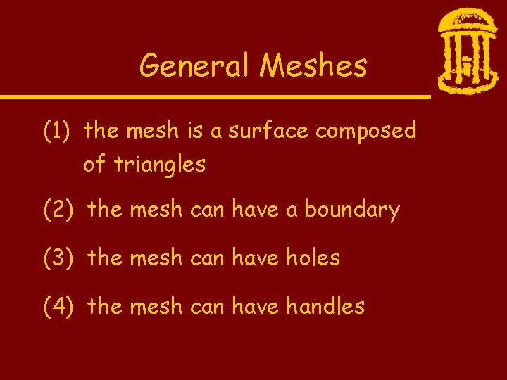 General Meshes (1) the mesh is a surface composed of triangles (2) the mesh