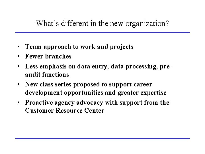 What’s different in the new organization? • Team approach to work and projects •