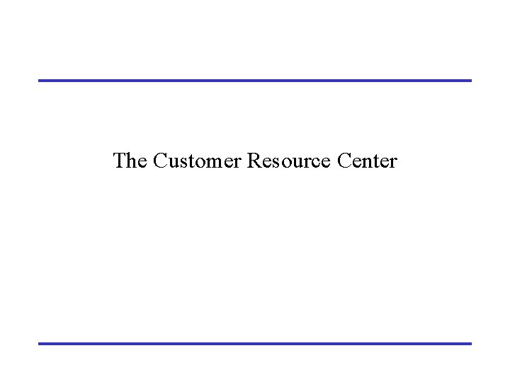 The Customer Resource Center 