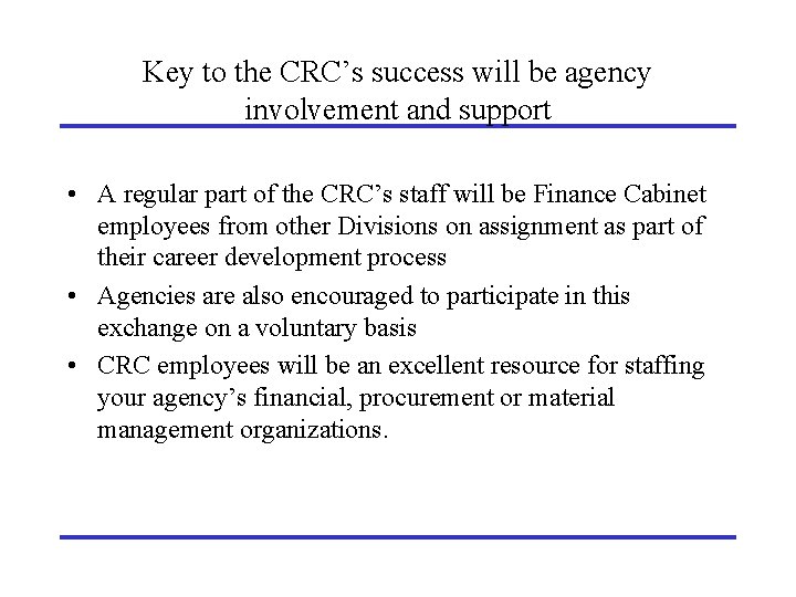 Key to the CRC’s success will be agency involvement and support • A regular