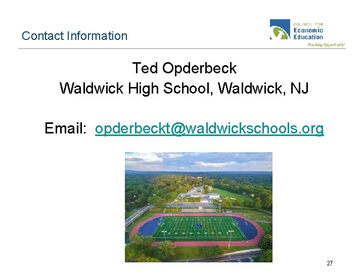 Contact Information Ted Opderbeck Waldwick High School, Waldwick, NJ Email: opderbeckt@waldwickschools. org 27 
