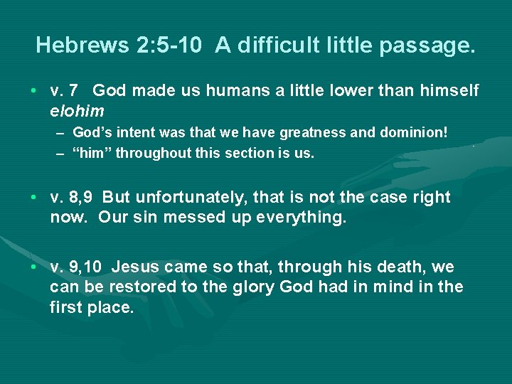 Hebrews 2: 5 -10 A difficult little passage. • v. 7 God made us