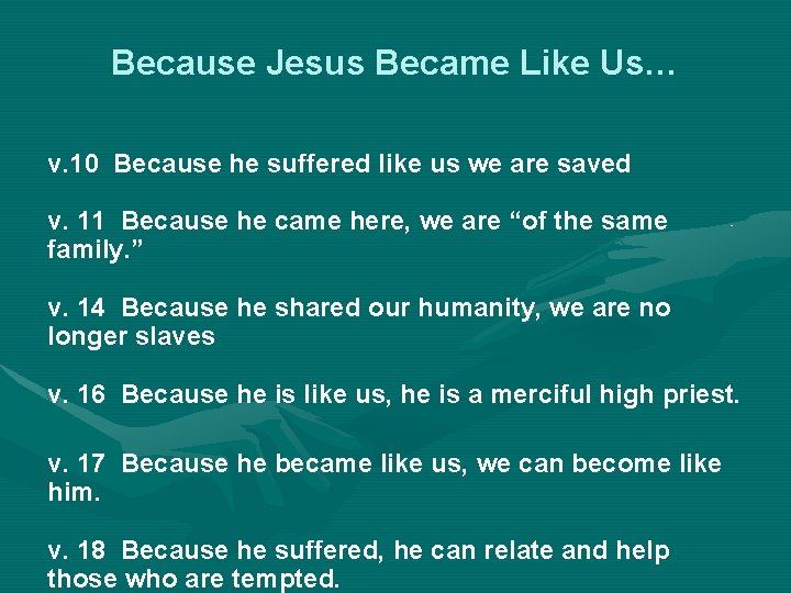 Because Jesus Became Like Us… v. 10 Because he suffered like us we are