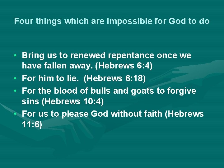 Four things which are impossible for God to do • Bring us to renewed