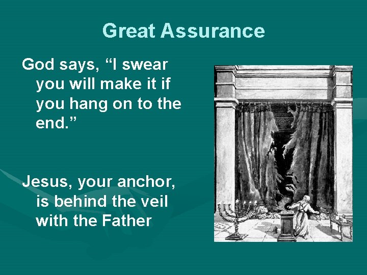 Great Assurance God says, “I swear you will make it if you hang on