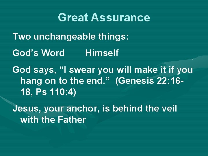 Great Assurance Two unchangeable things: God’s Word Himself God says, “I swear you will