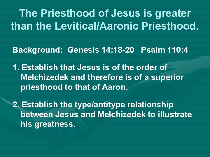 The Priesthood of Jesus is greater than the Levitical/Aaronic Priesthood. Background: Genesis 14: 18