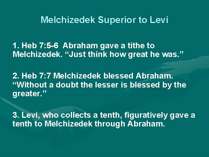 Melchizedek Superior to Levi 1. Heb 7: 5 -6 Abraham gave a tithe to