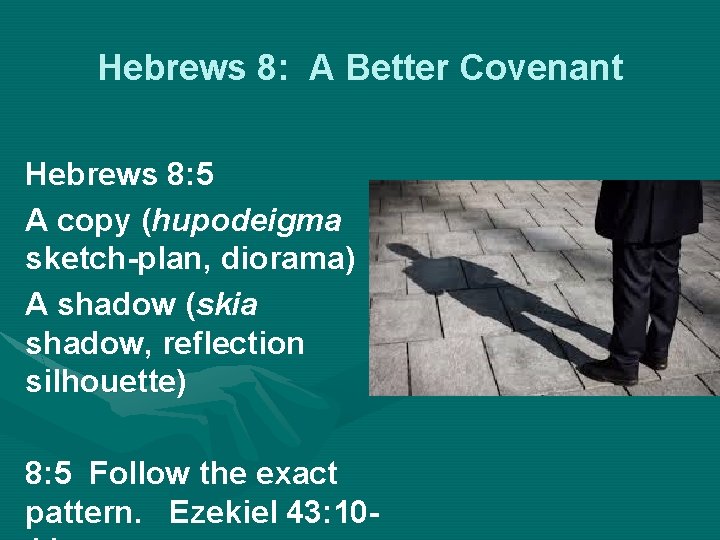 Hebrews 8: A Better Covenant Hebrews 8: 5 A copy (hupodeigma sketch-plan, diorama) A
