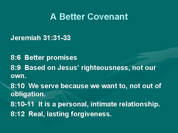 A Better Covenant Jeremiah 31: 31 -33 8: 6 Better promises 8: 9 Based