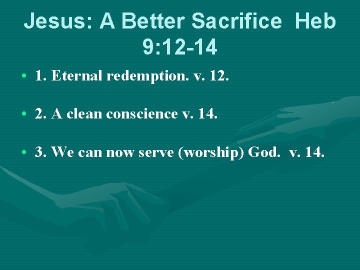 Jesus: A Better Sacrifice Heb 9: 12 -14 • 1. Eternal redemption. v. 12.