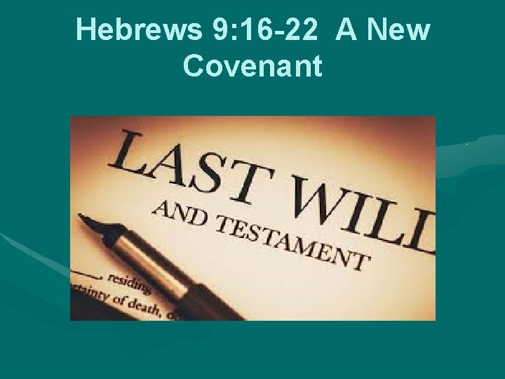 Hebrews 9: 16 -22 A New Covenant 