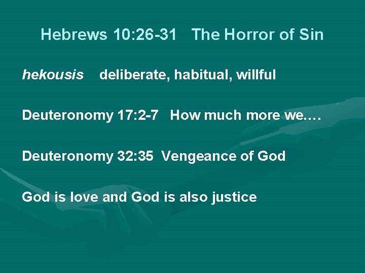 Hebrews 10: 26 -31 The Horror of Sin hekousis deliberate, habitual, willful Deuteronomy 17: