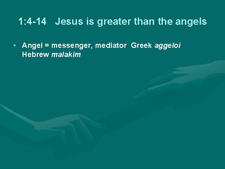 1: 4 -14 Jesus is greater than the angels • Angel = messenger, mediator