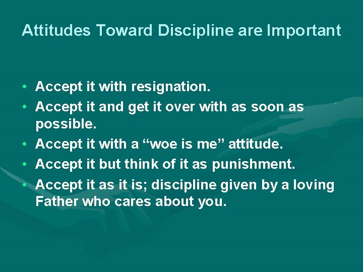 Attitudes Toward Discipline are Important • Accept it with resignation. • Accept it and