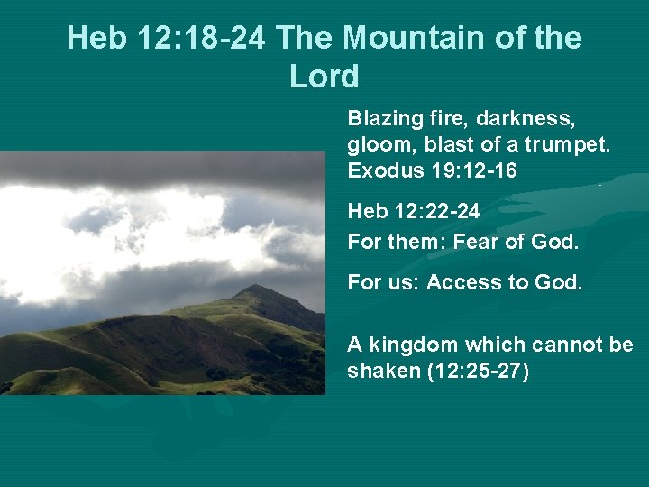 Heb 12: 18 -24 The Mountain of the Lord Blazing fire, darkness, gloom, blast