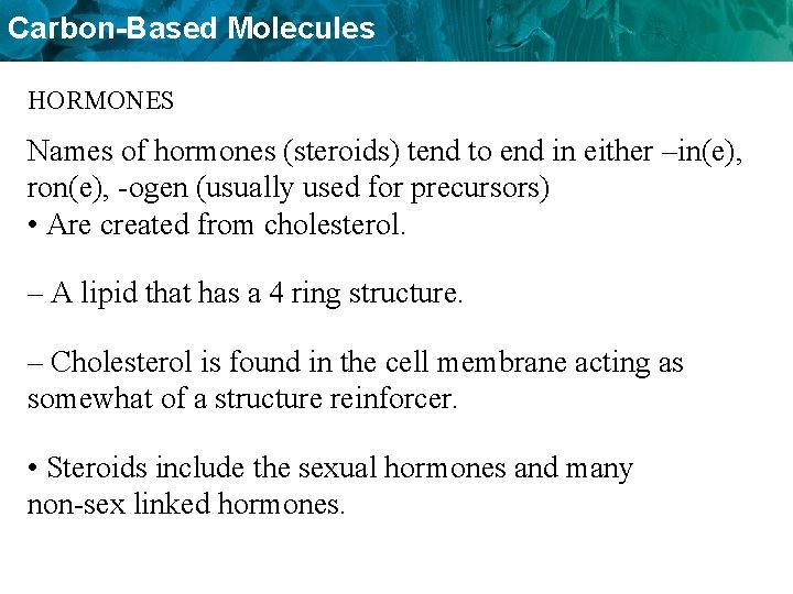 Carbon-Based Molecules HORMONES Names of hormones (steroids) tend to end in either –in(e), ron(e),