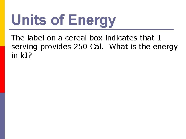 Units of Energy The label on a cereal box indicates that 1 serving provides