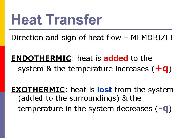 Heat Transfer Direction and sign of heat flow – MEMORIZE! ENDOTHERMIC: heat is added