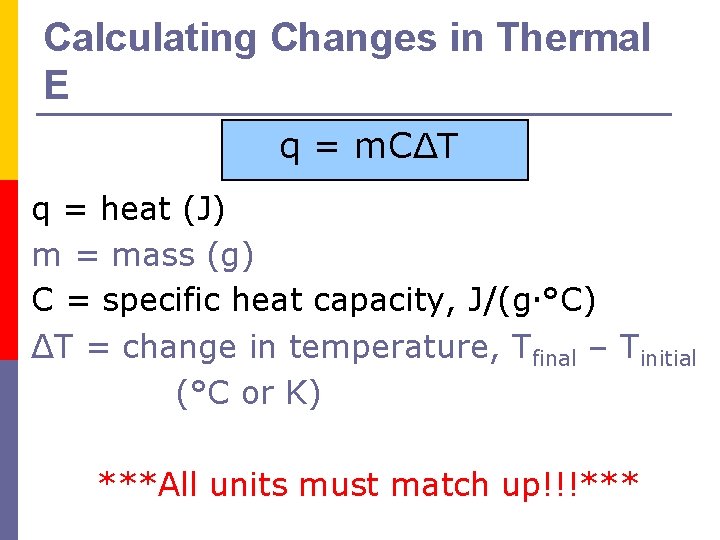 Calculating Changes in Thermal E q = m. CΔT q = heat (J) m