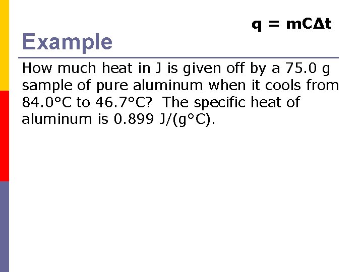 Example q = m. CΔt How much heat in J is given off by