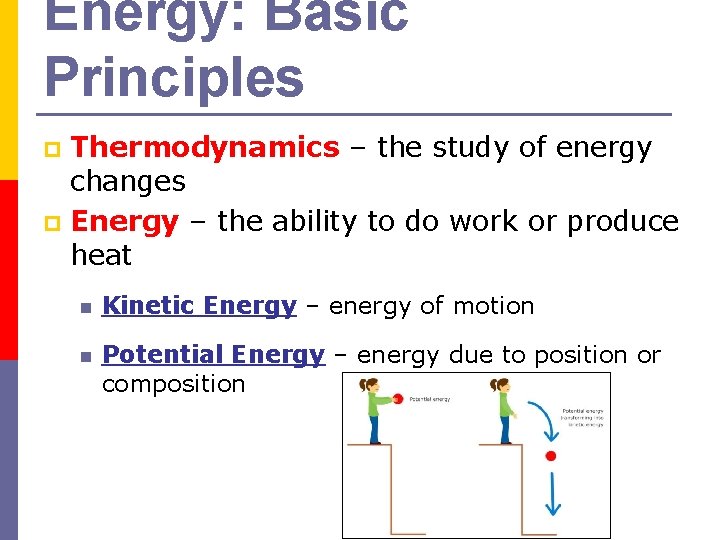 Energy: Basic Principles Thermodynamics – the study of energy changes p Energy – the