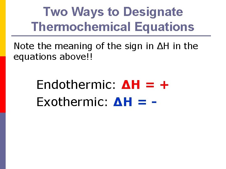Two Ways to Designate Thermochemical Equations Note the meaning of the sign in ΔH
